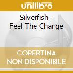 Silverfish - Feel The Change cd