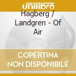 Hagberg / Landgren - Of Air cd musicale di Hagberg / Landgren