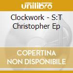 Clockwork - S:T Christopher Ep cd musicale di Clockwork