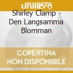 Shirley Clamp - Den Langsamma Blomman cd musicale