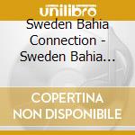 Sweden Bahia Connection - Sweden Bahia Connection cd