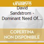David Sandstrom - Dominant Need Of The Needy Soul Is To Be cd