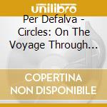 Per Defalva - Circles: On The Voyage Through Life cd