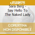 Sara Berg - Say Hello To The Naked Lady cd