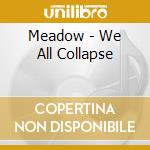 Meadow - We All Collapse cd musicale di Meadow