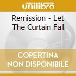 Remission - Let The Curtain Fall cd