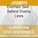 Enemies Swe - Behind Enemy Lines cd musicale di Enemies Swe