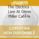 The Electrics - Live At Glenn Miller CafÃ¾ cd musicale di The Electrics
