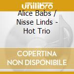 Alice Babs / Nisse Linds - Hot Trio cd musicale di Babs, Alice/Nisse Linds Hot Trio