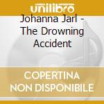 Johanna Jarl - The Drowning Accident cd