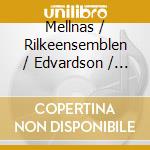 Mellnas / Rilkeensemblen / Edvardson / Berg - Rilke Ensemble Sings Arne Mellnas cd musicale