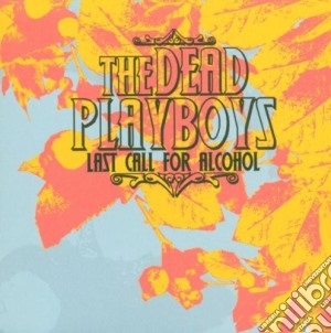 Dead Playboys (The) - Last Call For Alcohol cd musicale di Dead Playboys
