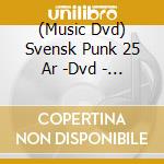 (Music Dvd) Svensk Punk 25 Ar -Dvd - Various cd