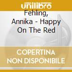 Fehling, Annika - Happy On The Red cd