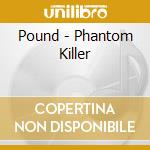 Pound - Phantom Killer cd