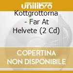 Kottgrottorna - Far At Helvete (2 Cd) cd musicale di Kottgrottorna