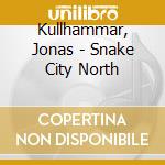 Kullhammar, Jonas - Snake City North cd