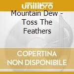 Mountain Dew - Toss The Feathers cd