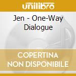 Jen - One-Way Dialogue