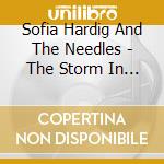 Sofia Hardig And The Needles - The Storm In My Head cd musicale di Sofia Hardig And The Needles