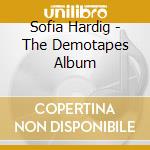 Sofia Hardig - The Demotapes Album cd