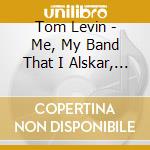 Tom Levin - Me, My Band That I Alskar, Kasper And A Bunch Of Friends cd