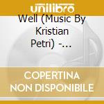 Well (Music By Kristian Petri) - Soundtrack cd musicale di Well (Music By Kristian Petri)