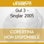 Gul 3 - Singlar 2005 cd musicale di Gul 3