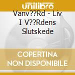 Vanv??Rd - Liv I V??Rdens Slutskede cd
