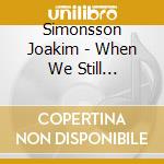 Simonsson Joakim - When We Still Believed In Magic cd