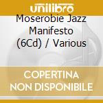 Moserobie Jazz Manifesto (6Cd) / Various cd musicale di Various