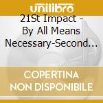 21St Impact - By All Means Necessary-Second To None cd