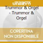 Trummor & Orgel - Trummor & Orgel cd musicale di Trummor & Orgel
