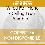 Wired For Mono - Calling From Another Station: Radio Interrupt cd musicale di Wired For Mono