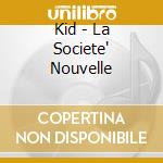 Kid - La Societe' Nouvelle cd