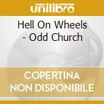 Hell On Wheels - Odd Church cd musicale di Hell On Wheels