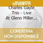 Charles Gayle Trio - Live At Glenn Miller CafÃ¾