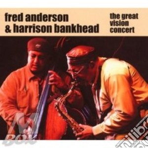 Fred Anderson & Harrison Bankhead - The Great Vision Concert cd musicale di ANDERSON/BANKHEAD