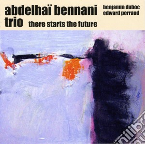 Abdelhai Bennani Trio - There Starts The Future cd musicale di Abdelhai bennanni tr