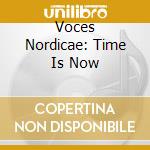 Voces Nordicae: Time Is Now cd