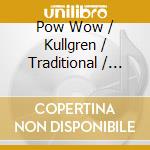 Pow Wow / Kullgren / Traditional / Wartel - Keine Brasche cd musicale