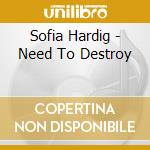 Sofia Hardig - Need To Destroy cd musicale di Sofia Hardig