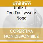 Kalle J - Om Du Lyssnar Noga cd musicale di Kalle J