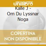 Kalle J - Om Du Lyssnar Noga