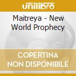 Maitreya - New World Prophecy cd musicale di Maitreya