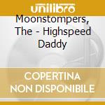 Moonstompers, The - Highspeed Daddy cd