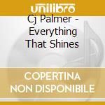 Cj Palmer - Everything That Shines cd