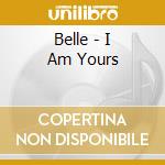 Belle - I Am Yours cd musicale di Belle