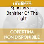 Sparzanza - Banisher Of The Light cd musicale di Sparzanza