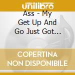 Ass - My Get Up And Go Just Got Up And Went cd